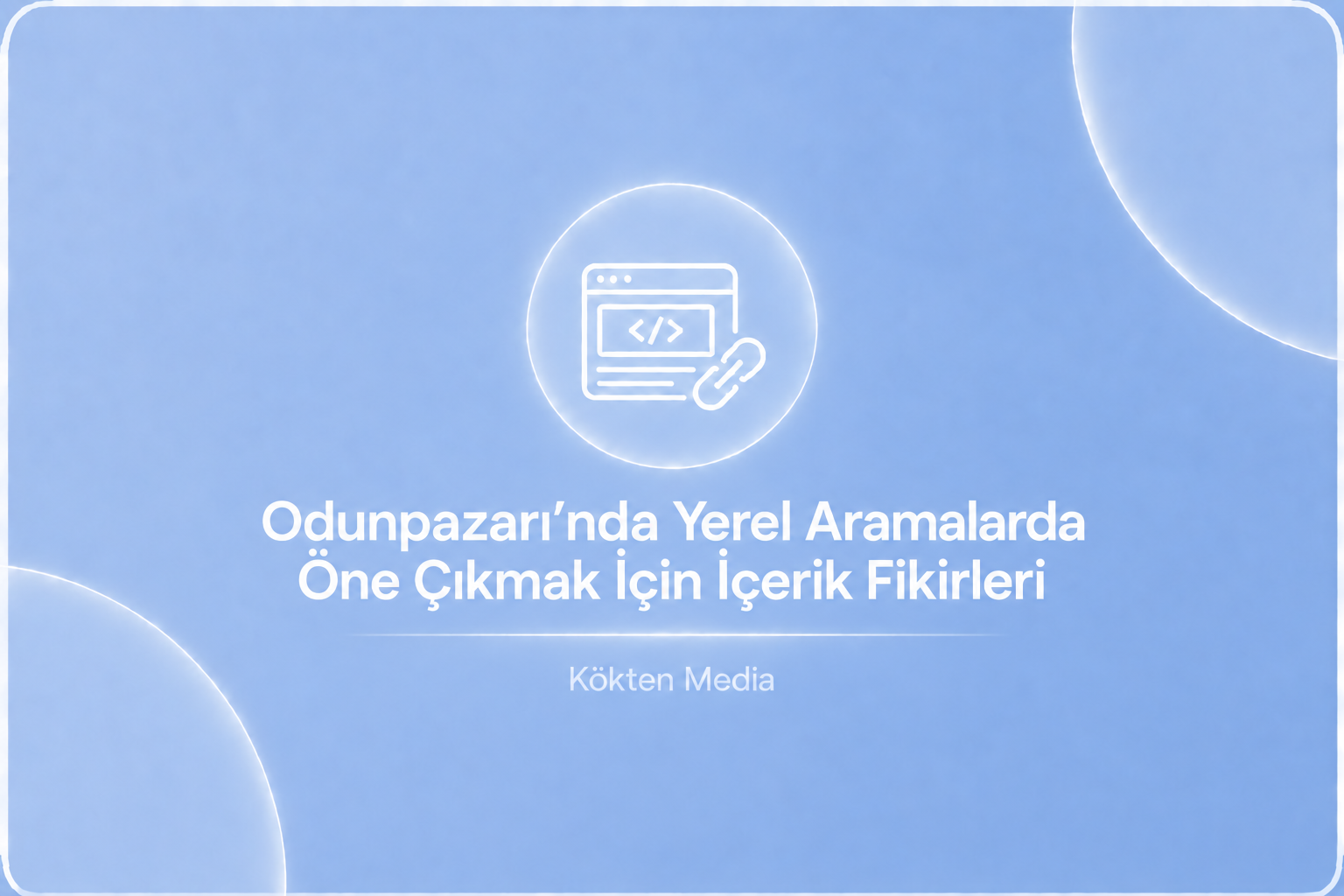 Odunpazarı’nda Yerel Aramalarda Öne Çıkmak İçin İçerik Fikirleri